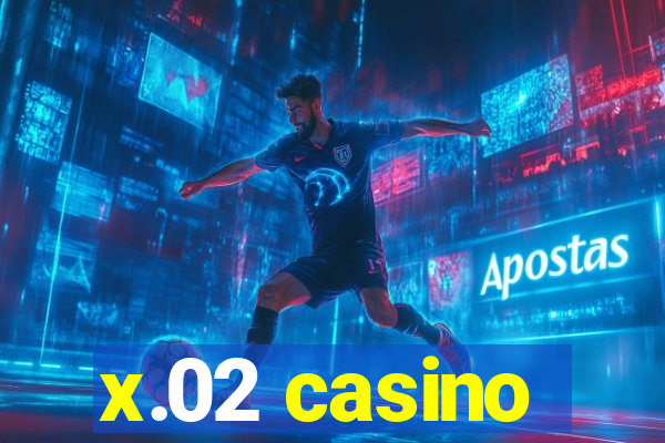 x.02 casino